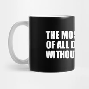 The most wasted of all days is one without laughter Mug